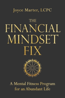 The Financial Mindset Fix : A Mental Fitness Program for an Abundant Life