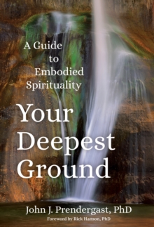 Your Deepest Ground : A Guide to Embodied Spirituality