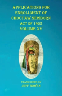 Applications For Enrollment of Choctaw Newborn Act of 1905 Volume XV