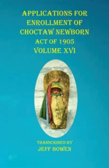 Applications For Enrollment of Choctaw Newborn Act of 1905 Volume XVI