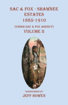 Sac & Fox - Shawnee Estates 1885-1910 : (Under Sac & Fox Agency) Volume II