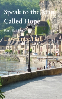 Speak to the Man Called Hope : First Edition