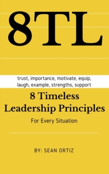 8 Timeless Leadership Principles : For any situation