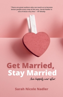 Get Married, Stay Married : ...live happily ever after.