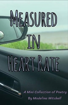 Measured in Heart Rate : A Mini Collection of Poetry