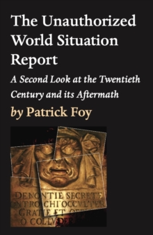 The Unauthorized World Situation Report, 2nd Edition : A Second Look at the Twentieth Century and its Aftermath