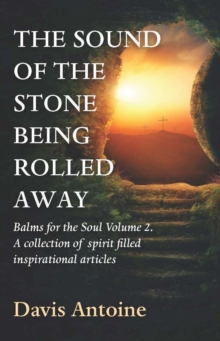 The sound of the stone being rolled away : Balms for the Soul Volume 2