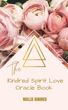 The Kindred Spirit Love Oracle Book : Divine Guidance & Channeled Messages