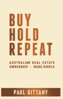 Buy. Hold. Repeat. : Australian real estate ownership - made simple