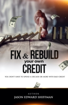 Fix & Rebuild your own CREDIT : You don't have to spend a decade or more with bad credit