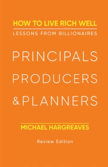 Principals, Producers, & Planners : How to Live Rich Well