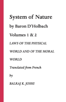 System of Nature. Volumes 1 & 2. : Laws of the Physical World and of the Moral World. Translated from French by Balraj K. Joshi