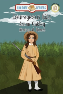 Annie Oakley : Aiming at Dimes The Courageous Kids Series