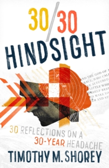 30/30 Hindsight: 30 Reflections on a 30-Year Headache : 30 Reflections on a 30-Year Headache