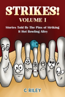 Strikes! - Volume I : Stories Told By The Pins of Striking It Hot Bowling Alley