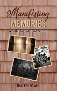 Manifesting Memories : A Collection of Short Stories