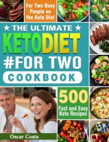 The Ultimate Keto Diet #For Two Cookbook : 500 Fast and Easy Keto Recipes for Two Busy People on the Keto Diet