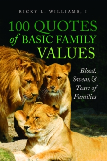 100 Quotes of Basic Family Values : Blood, Sweat, and Tears of Families