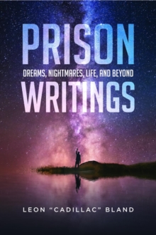 Prison Writings : Dreams, Nightmares, Life, and Beyond