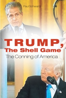 Trump, The Shell Game : The Conning of America