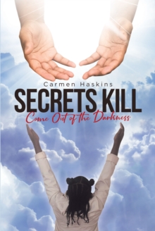 Secrets Kill : Come Out of the Darkness