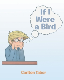 If I Were a Bird : A Child's Fantasy in Verse