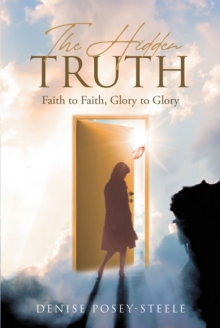 The Hidden Truth : Faith to Faith, Glory to Glory