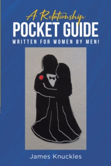 A Relationship Pocket Guide Written for Women by Men!