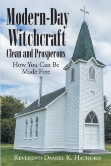 Modern-Day Witchcraft : Clean and Prosperous:  How You Can Be Made Free