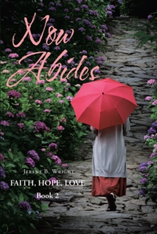 Now Abides: Faith, Hope, Love : Book 2