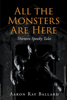 All the Monsters Are Here : Thirteen Spooky Tales