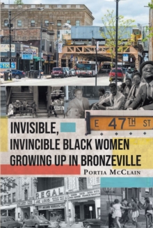 Invisible, Invincible Black Women Growing up in Bronzeville