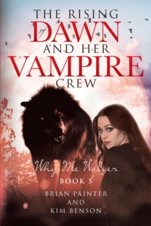 The Rising of Dawn and Her Vampire Crew : Why Me Wolves