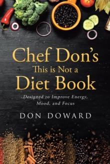 Chef Don's This is Not a Diet Book : Designed to Improve Energy, Mood, and Focus