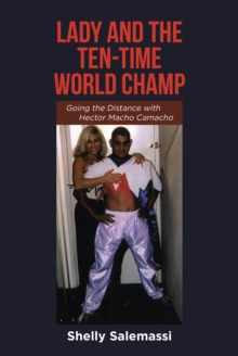 Lady and the Ten-Time World Champ : Going the Distance with Hector Macho Camacho