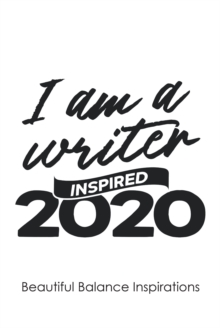 I Am a Writer : Inspired 2020