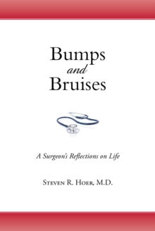 Bumps and Bruises : A Surgeon's Reflections on Life