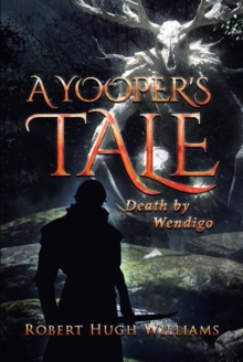 A Yooper's Tale : Death by Wendigo