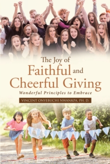 The Joy of Faithful and Cheerful Giving: Wonderful Principles to Embrace