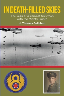 In Death-Filled Skies : The Saga of a Combat Crewman with the Mighty Eighth