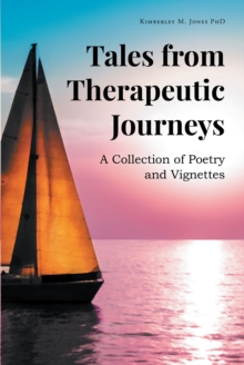 Tales from Therapeutic Journeys : A Collection of Poetry and Vignettes