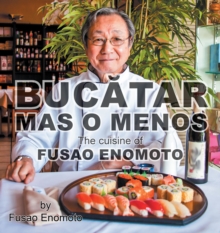 Bucatar Mas O Menos : The cuisine of Fusao Enomoto