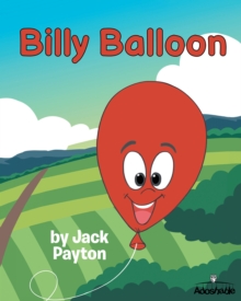 Billy Balloon : An Exciting Children's Book About Adventure