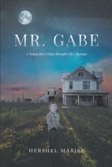 Mr. Gabe : A Young Boy's Hope through Life's Trauma