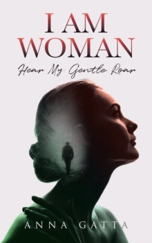 I AM WOMAN : Hear My Gentle Roar