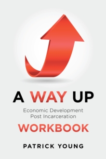 A Way Up : Economic Development Post Incarceration Workbook