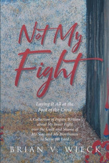 Not My Fight : Laying It All at the Foot of the Cross