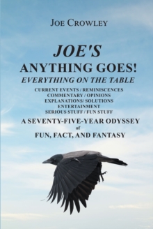 Joe's Anything Goes! : Everything on the Table, Current Events-Reminiscences, Commentary- Opinions, Explanations- Solutions, Entertainment, Serious Stuff- Fun Stuff