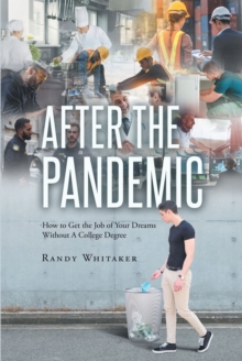 After the Pandemic : How to Get the Job of Your Dreams Without A College Degree