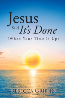 Jesus Said It's Done : (When Your Time Is Up)